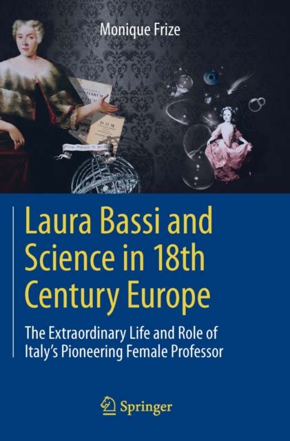 Laura Bassi and Science in 18th Century Europe The Extraordinary Life and Role of Italy&apos Reader