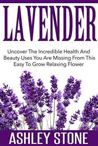 Lavender Uncover The Incredible Health And Beauty Uses You Are Missing From This Easy To Grow Relaxing Flower Lavender Relaxation Natural Remedies Herbal Medicine Essential Oils Epub