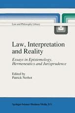 Law, Interpretation and Reality Essays in Epistemology, Hermeneutics and Jurisprudence 1st Edition Reader