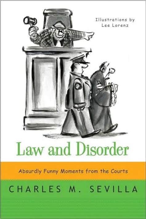 Law and Disorder Absurdly Funny Moments from the Courts Reader
