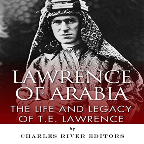 Lawrence of Arabia The Life and Legacy of TE Lawrence Kindle Editon