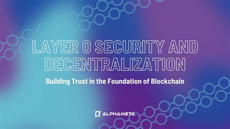 Layer 0: The Foundation of a Decentralized Future