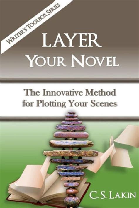Layer Your Novel The Innovative Method for Plotting Your Scenes The Writer s Toolbox Series Epub