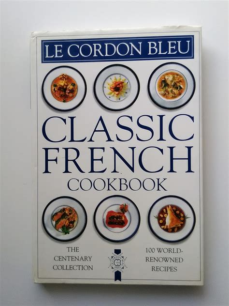 Le Cordon Bleu: Classic French Cookbook: The Centenary Collection, 100 World-Renowned Recipes Ebook Epub