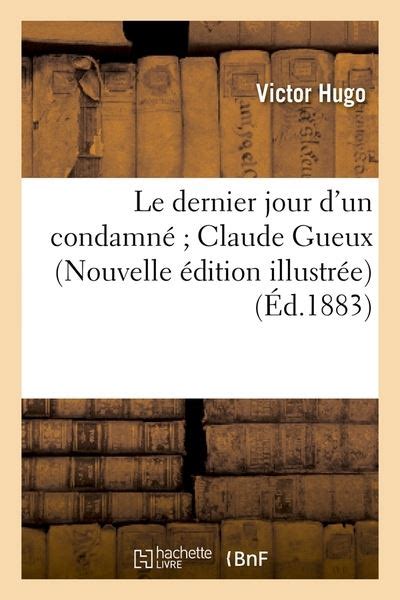 Le Dernier Jour D Un Condamne Claude Gueux Nouvelle Edition Illustree Ed1883 Litterature French Edition Reader