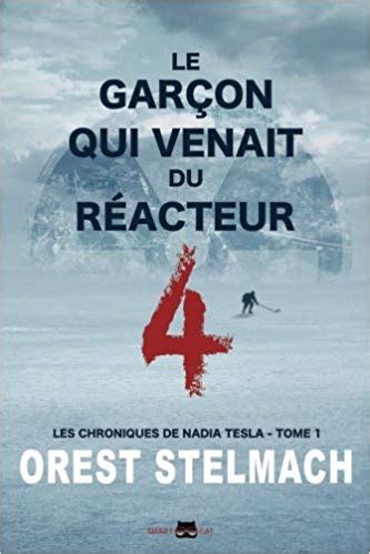 Le Garçon Qui Venait du Réacteur 4 Les Chroniques de Nadia Tesla Volume 1 French Edition Doc