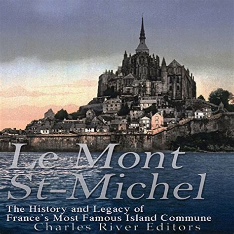 Le Mont Saint-Michel The History and Legacy of France s Most Famous Island Commune Kindle Editon