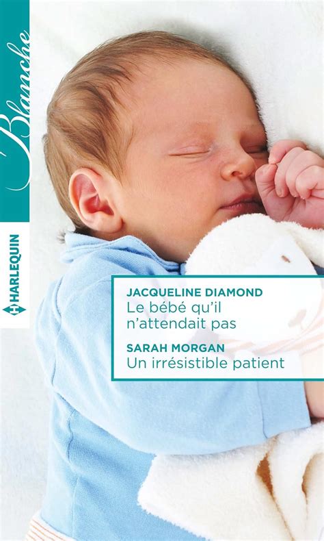 Le bébé qu il n attendait pas Un irrésistible patient Blanche French Edition Doc