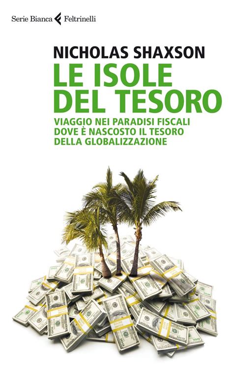 Le isole del tesoro Viaggio nei paradisi fiscali dove è nascosto il tesoro della globalizzazione Universale economica Saggi Italian Edition Kindle Editon