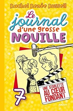 Le journal d une grosse nouille Tome 07 Une starlette au coeur fondant French Edition