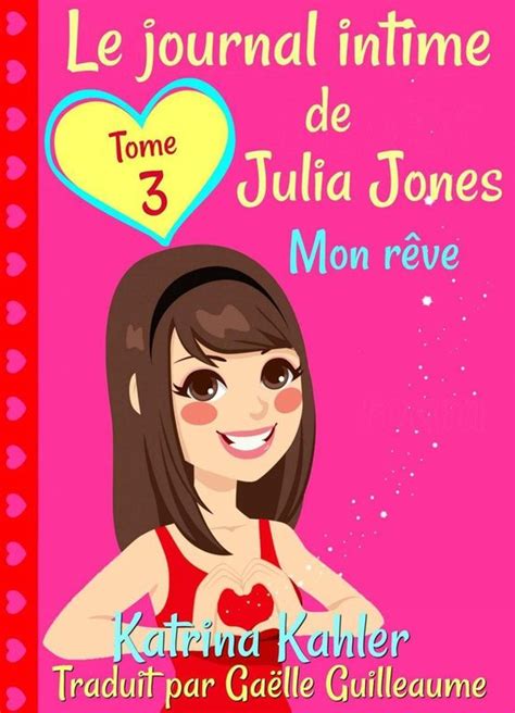 Le journal intime de Julia Jones Tome 3 Mon rêve French Edition