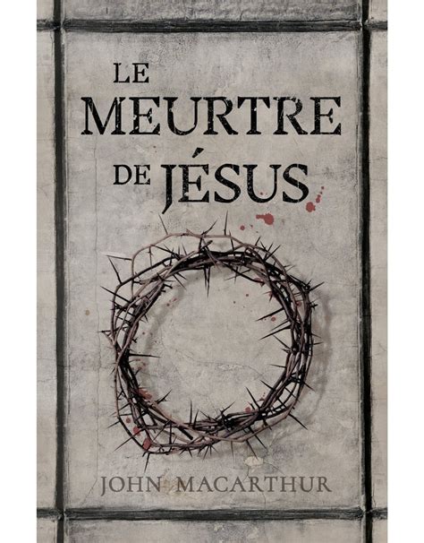 Le meurtre de Jésus The Murder of Jesus A Study of How Jesus Died French Edition PDF