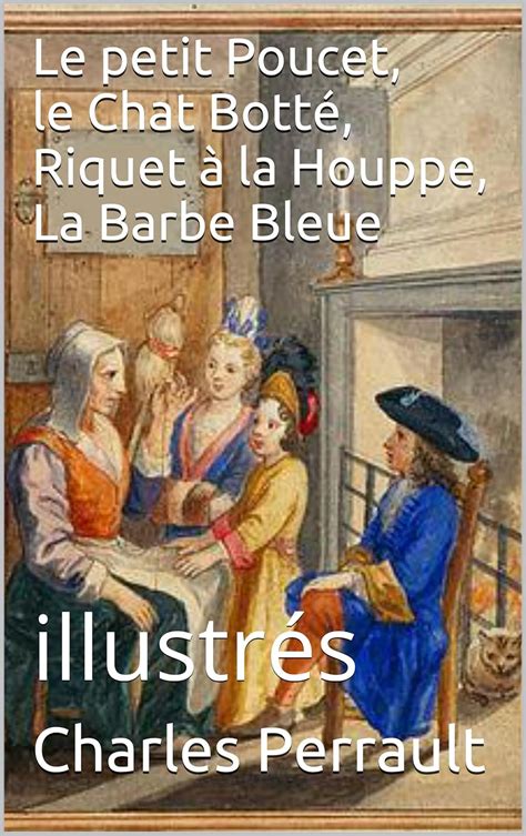 Le petit Poucet le Chat Botté Riquet à la Houppe La Barbe Bleue illustrés French Edition