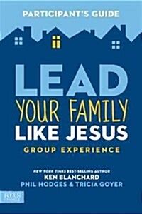 Lead Your Family Like Jesus Group Experience Participant s Guide Doc
