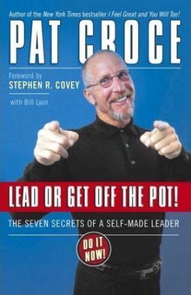 Lead or Get Off the Pot! The Seven Secrets of a Self-Made Leader Reader