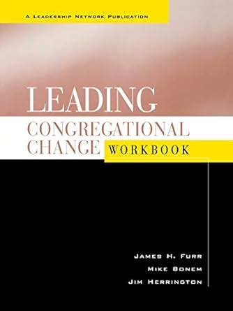 Leading Congregational Change : A Practical Guide for the Transformational Journey (Workbook) Kindle Editon