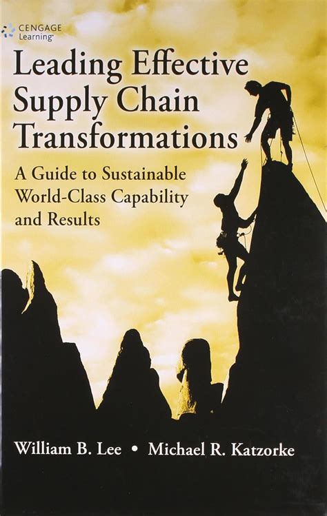Leading Effective Supply Chain Transformations A Guide to Sustainable World-Class Capability and Res Reader