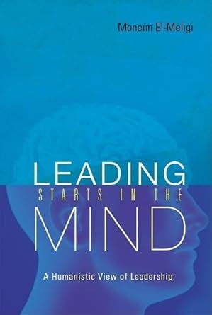 Leading Starts in the Mind A Humanistic View of Leadership Doc