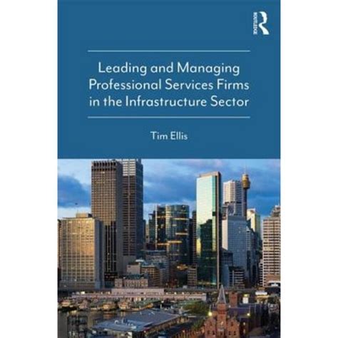 Leading and Managing Professional Services Firms in the Infrastructure Sector Epub