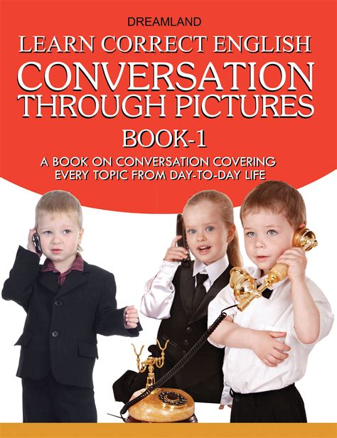 Learn Correct English Conversation, Part 1 A Book on Conversation Covering Every Topic From Day-to-D PDF
