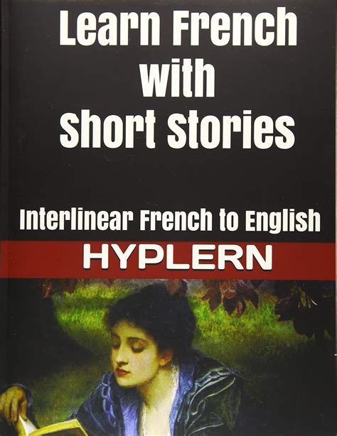 Learn French with Short Stories Interlinear French to English Learn French with Interlinear Stories for Beginners and Advanced Readers Kindle Editon