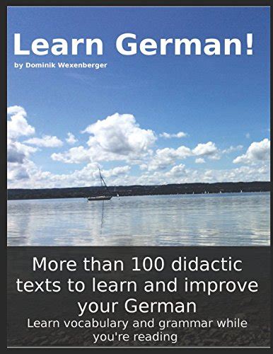 Learn German More than 100 didactic texts to learn and improve your German Learn vocabulary and grammar while your are reading German Edition Reader