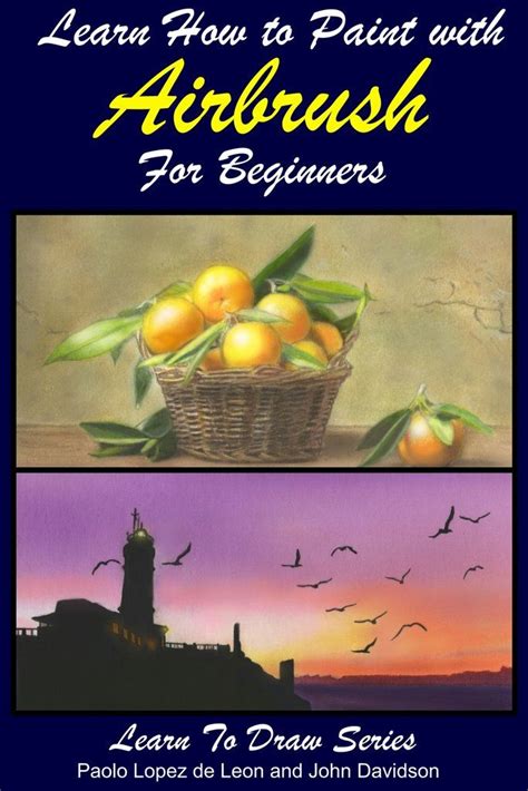 Learn How to Paint with Airbrush For Beginners Learn to Draw Book Series Volume 34 Doc