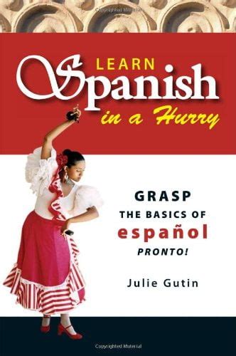 Learn Spanish In A Hurry: Grasp the Basics of Espanol Pronto! Kindle Editon