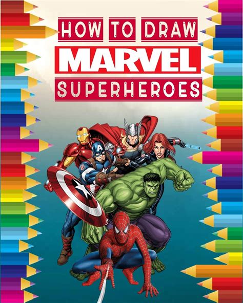 Learn to Draw Marvel s The Avengers Learn to draw Iron Man Thor the Hulk and other favorite characters step-by-step Licensed Learn to Draw