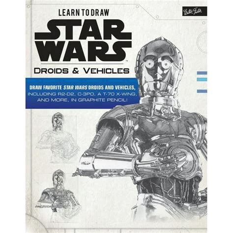 Learn to Draw Star Wars Droids and Vehicles Draw favorite Star Wars droids and vehicles including R2-D2 C-3PO a T-70 X-Wing and more in graphite pencil Licensed Learn to Draw Reader