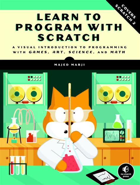 Learn to Program with Scratch A Visual Introduction to Programming with Games Art Science and Math