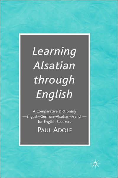 Learning Alsatian through English A Comparative Dictionary-English German Alsatian French-for English Speakers Reader