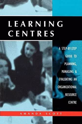 Learning Centres A Step-By-Step Guide to Planning, Managing &amp Kindle Editon