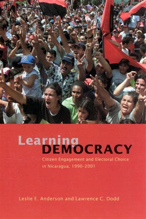 Learning Democracy Citizen Engagement and Electoral Choice in Nicaragua 1990-2001 Reader