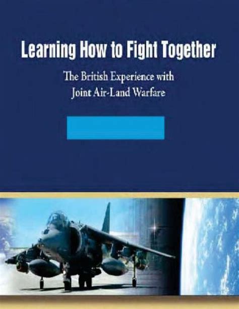 Learning How to Fight Together the British Experience with Joint Air-Land Warfare PDF