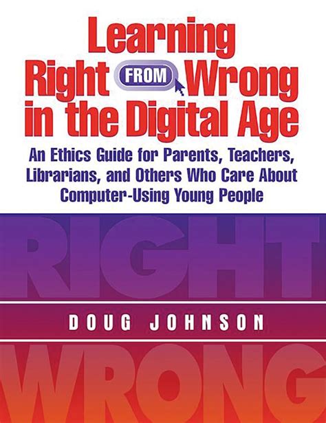 Learning Right from Wrong in the Digital Age An Ethics Guide for Parents Reader