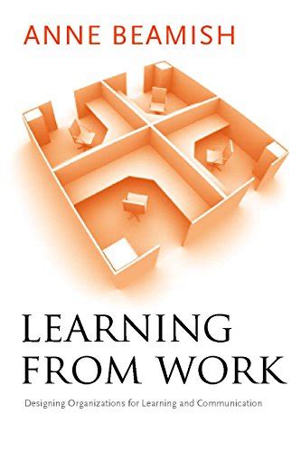 Learning from Work: Designing Organizations for Learning and Communication (Stanford Business Books) PDF