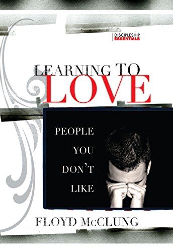 Learning to Love People You Don t Like Discipleship Essentials Reader