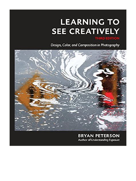 Learning to See Creatively Third Edition Design Color and Composition in Photography Reader