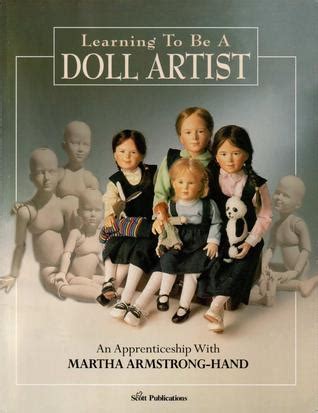 Learning to be a Doll Artist: an apprenticeship with Martha Armstrong-Hand Ebook Doc