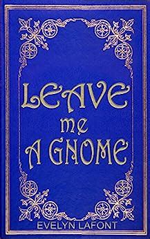 Leave Me A Gnome Ella and the Mythicals Book 2 Kindle Editon