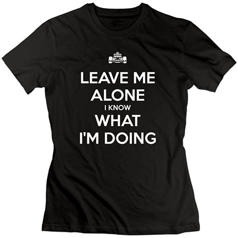 Leave Me Alone I Know What I'm Doin' T-Shirt: The Perfect Way to Tell the World to Back Off