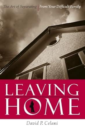 Leaving Home The Art of Separating From Your Difficult Family Kindle Editon