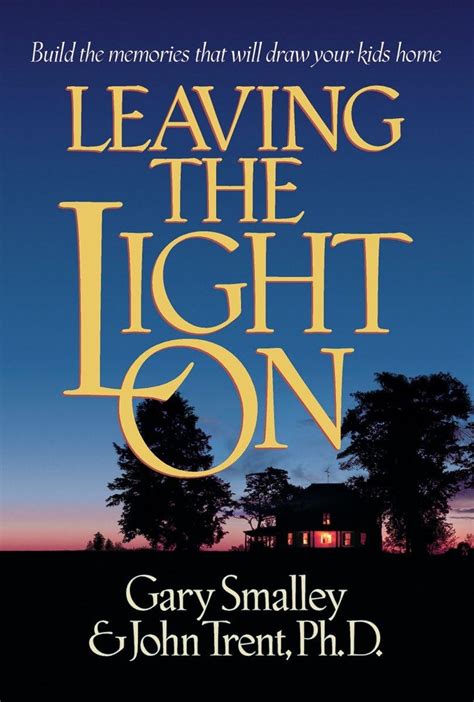 Leaving the Light On Build the Memories that Will Draw Your Kids Home Reader