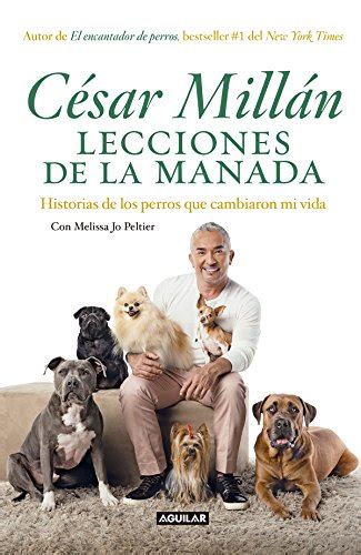 Lecciones de la manada Cesar Millan s Lessons From the Pack Historias de los perros que cambiaron mi vida Spanish Edition Kindle Editon