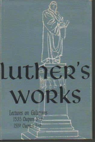 Lectures on Galatians 1535 Chapters 5-6 Lectures on Galatians 1519 Chapters 1-6 Edited by Jaroslav Pelikan Luther s Works PDF