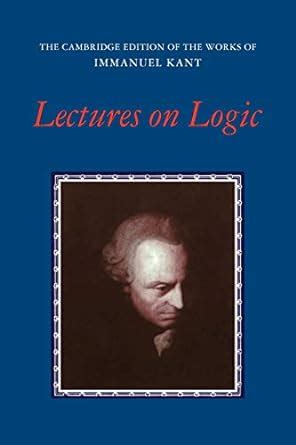 Lectures on Logic The Cambridge Edition of the Works of Immanuel Kant Doc