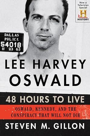 Lee Harvey Oswald 48 Hours to Live Oswald, Kennedy, and the Conspiracy That Will Not Die Doc