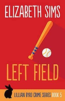 Left Field Lillian Byrd Crime Series Book 5 Reader