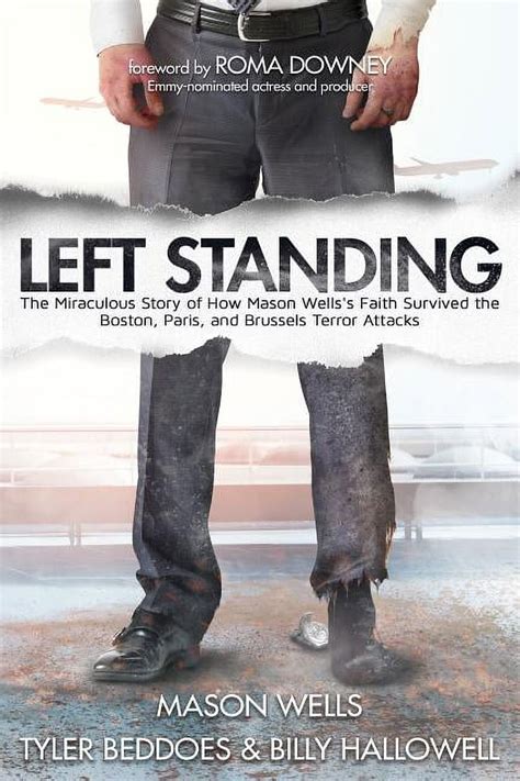 Left Standing The Miraculous Story of How Mason Wells s Faith Survived the Boston Paris and Brussels Terror Attacks PDF